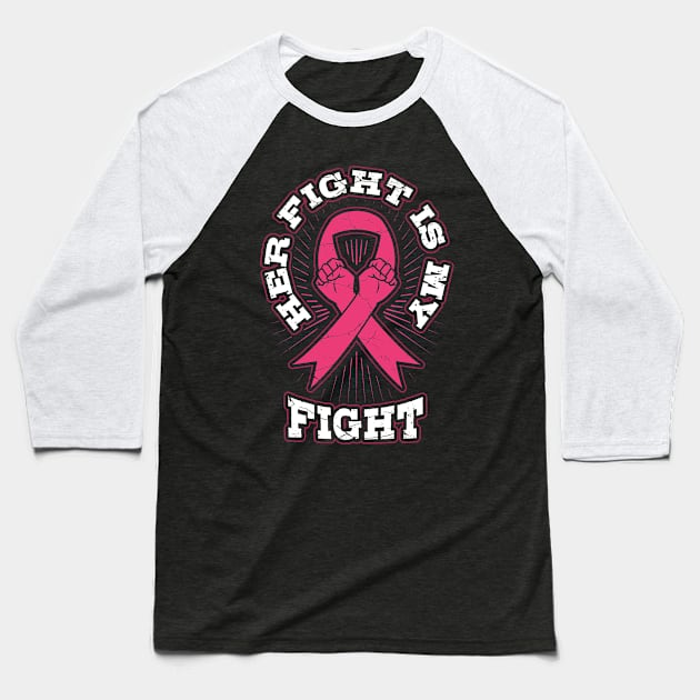 Her Fight is My Fight Breast Cancer Baseball T-Shirt by aneisha